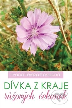 Levně Dívka z kraje růžových čekanek - Ivana Tereza Konečná - kniha z kategorie Poézia