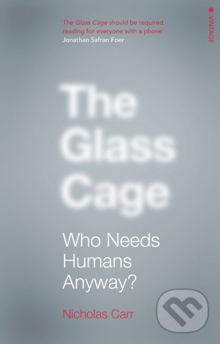 Levně The Glass Cage (Who Needs Humans Anyway) - Nicholas Carr - kniha z kategorie Humanitné a spoločenské vedy