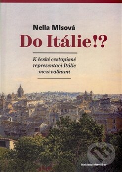 Levně Do Itálie!? (K české cestopisné reprezentaci Itálie mezi válkami) - kniha z kategorie Cestopisy