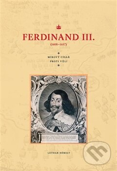 Levně Ferdinand III. (1608–1657) (Mírový císař proti vůli) - kniha z kategorie Životopisy
