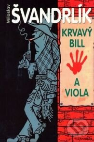 Kniha: Krvavý Bill a Viola (Miroslav Švandrlík). XYZ, 2009