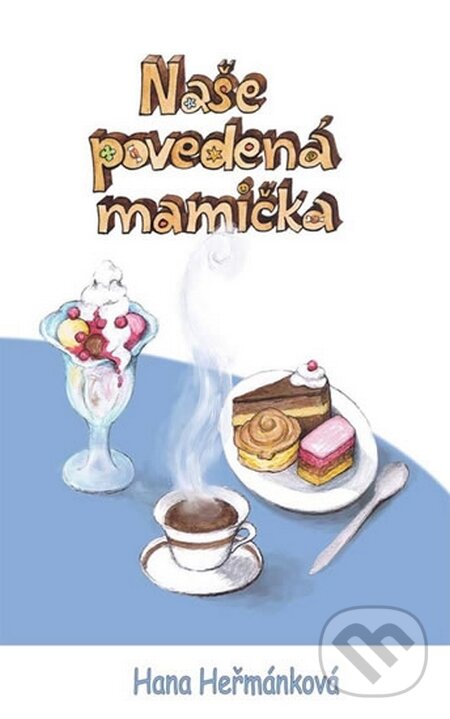 Levně Naše povedená mamička - Hana Heřmánková - kniha z kategorie Beletria