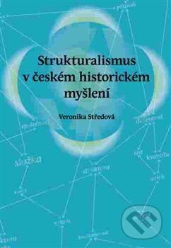 Levně Strukturalismus v českém historickém myšlení - Veronika Středová - kniha z kategorie História
