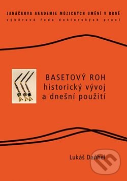Basetový roh – historický vývoj a dnešní použití - Daňhel Lukáš, Janáčkova akademie múzických umění v Brně, 2015