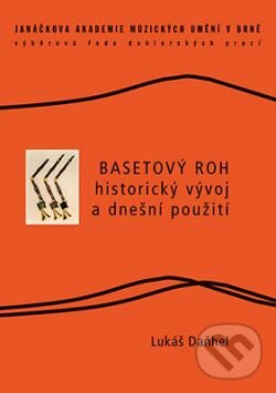 Levně Basetový roh – historický vývoj a dnešní použití - Daňhel Lukáš - kniha z kategorie Hudba