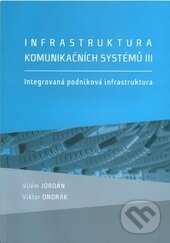 Levně Infrastruktura komunikačních systémů III. (Integrovaná podniková infrastruktura) - kniha z kategorie Vysoké školy