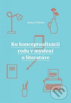 Levně Ku konceptualizácii rodu v myslení o literatúre - Jana Cviková - kniha z kategorie Literárna veda