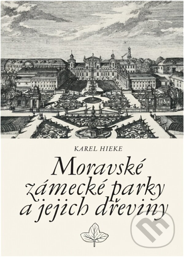 Kniha: Moravské zámecké parky a jejich dřeviny (Karel Hieke). , 1985