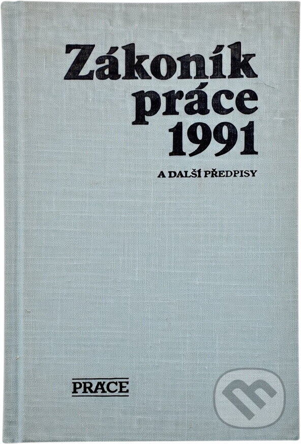 Kniha: Zákoník práce 1991 : a další předpisy (Práce). Práce, 1991