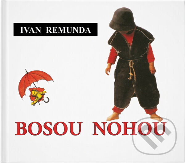 Kniha: Bosou nohou : naši, Alka, mí bráchové a já (Ivan Remunda). Albert, 1995