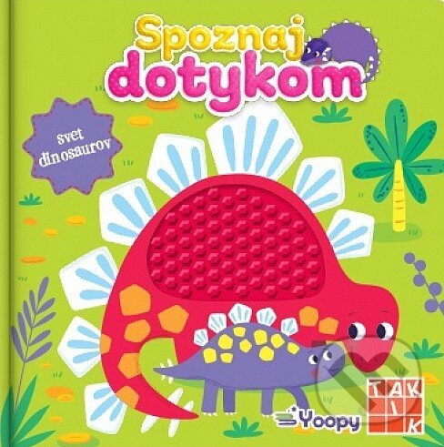 Levně Spoznaj dotykom - Svet dinosaurov - Kolektív autorov - kniha z kategorie Pre deti a mládež