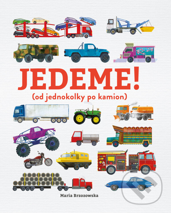Levně Jedeme! (od jednokolky po kamion) - Bryony Davies , Maria Brzozowska (Ilustrátor) - kniha z kategorie Encyklopédie