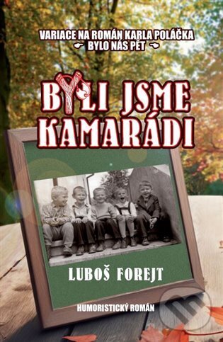 Levně Byli jsme kamarádi - Luboš Forejt - kniha z kategorie Spoločenská beletria