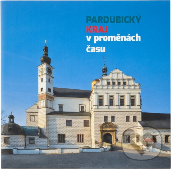 Kniha: Pardubický kraj v proměnách času (Tomáš Kubelka). , 2015
