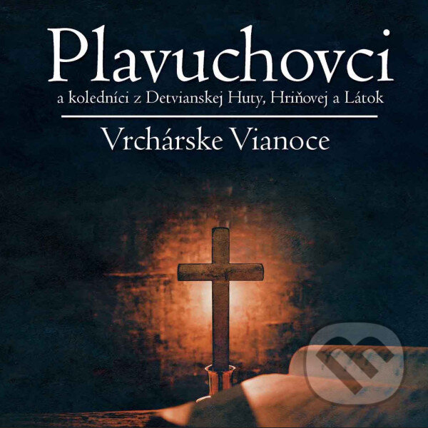 Levně Plavuchovci a koledníci z Detvianskej Huty, Hriňovej a Látok: Vrchárske vianoce
