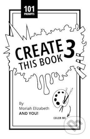 Kniha: Create This Book 3 (Moriah Elizabeth)