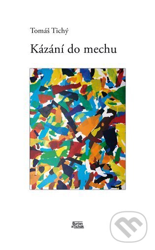 Levně Kázání do mechu - Tomáš Tichý - kniha z kategorie Poézia