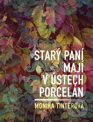 Levně Starý paní mají v ústech porcelán - Monika Tintěrová - kniha z kategorie Poézia