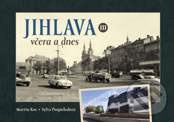 Levně Jihlava včera a dnes III. - Sylva Pospíchalová, Martin Kos - kniha z kategorie Fotografie