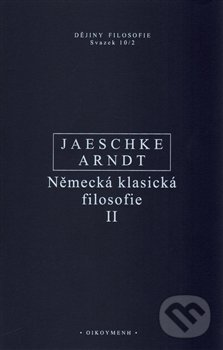 Německá klasická filosofie II - Walter Jaeschke, Aaron Arndt, OIKOYMENH, 2015