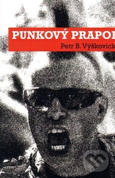 Kniha: Punkový prapor (Petr B. Výškovický). Papagájův Hlasatel Records, 2014