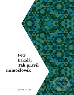 Levně Tak pravil mimočlověk - Petr Bakalář - kniha z kategorie Beletria