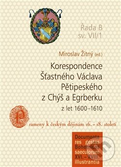 Levně Korespondence Šťastného Václava Pětipeského z Chýš a Egrberku z let (1600–1610) - kniha z kategorie História