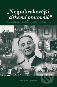 Levně Nejpokrokovější církevní pracovník (Protestantské církve a Josef Lukl Hromádka v letech 1945 – 1969) - kniha z kategorie Kresťanstvo