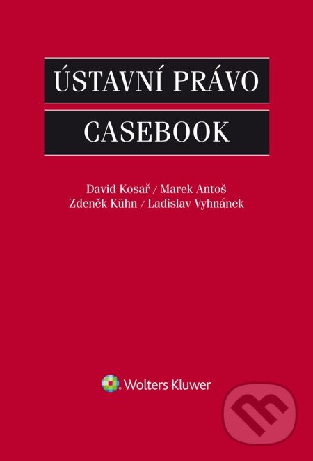 E-kniha: Ústavní právo (David Kosař, Ladislav Vyhnánek, Marek Antoš a Zdeněk Kühn). Wolters Kluwer, 2015