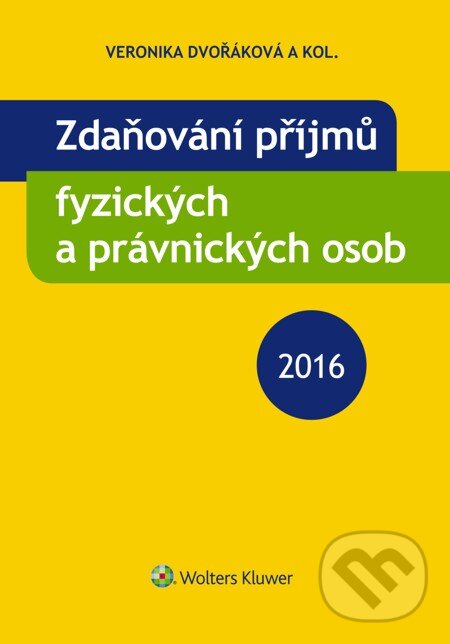 E-kniha: Zdaňování příjmů fyzických a právnických osob 2016 (Veronika Dvořáková a kolektiv). Wolters Kluwer, 2016
