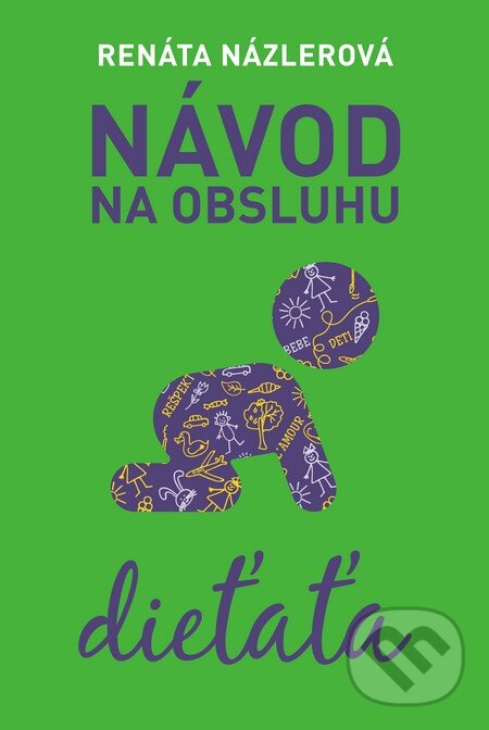 Levně Návod na obsluhu dieťaťa - Renáta Názlerová - kniha z kategorie Vzťahy a rodina