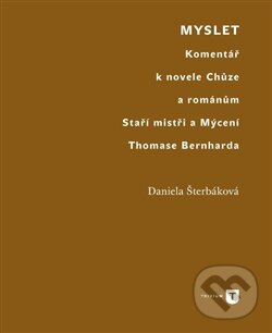 Levně Myslet (Komentář k novele Chůze a románům Staří mistři a Mýcení Thomase Bernharda) - kniha z kategorie Literárna veda