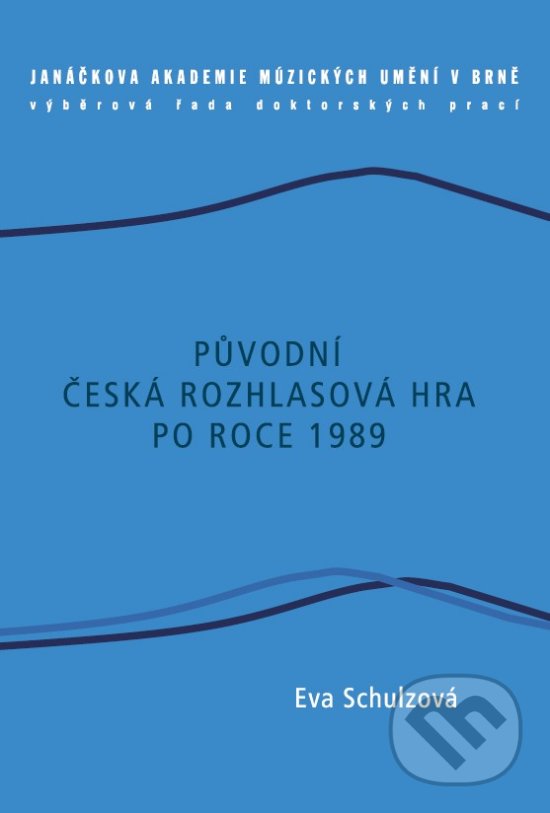 Původní česká rozhlasová hra po roce 1989 - Eva Schulzová, Janáčkova akademie múzických umění v Brně, 2014