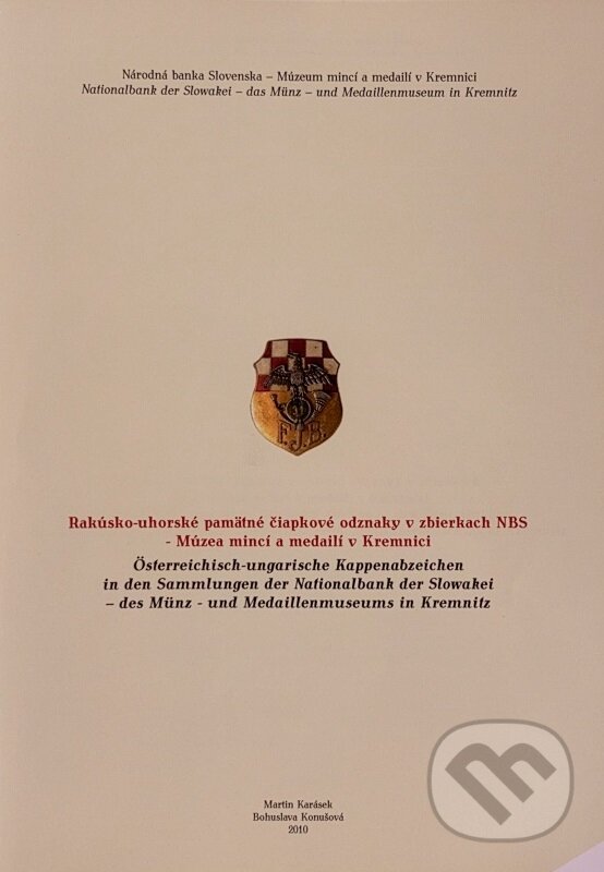 Levně Rakúsko-uhorské pamätné čiapkové odznaky v zbierkach NBS - Múzea mincí a medailí v Kremnici - kniha z kategorie História