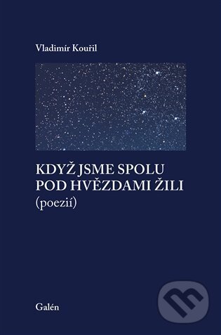 Levně Když jsme spolu pod hvězdami žili - Vladimír Kouřil - kniha z kategorie Poézia