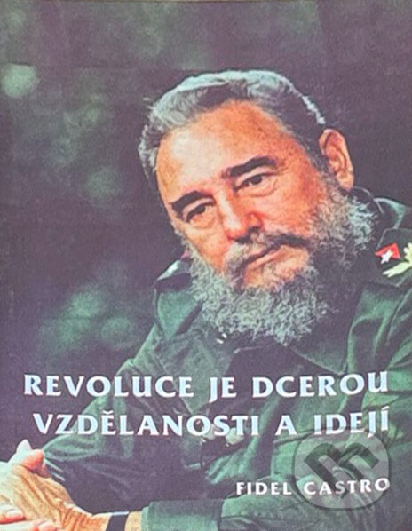 Kniha: Revoluce je dcerou vzdělanosti a idejí : projev pronesený v Aula Magna Ústřední univerzitě ve Venezuele 3. února 1999 (Fidel Castro). Orego, 2000