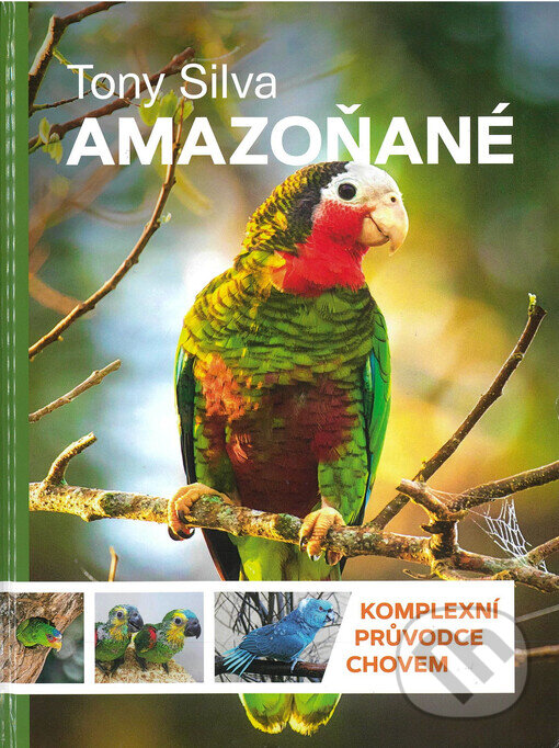 Levně Amazoňané (Komplexní průvodce chovem) - Tony Silva - kniha z kategorie Chov vtákov