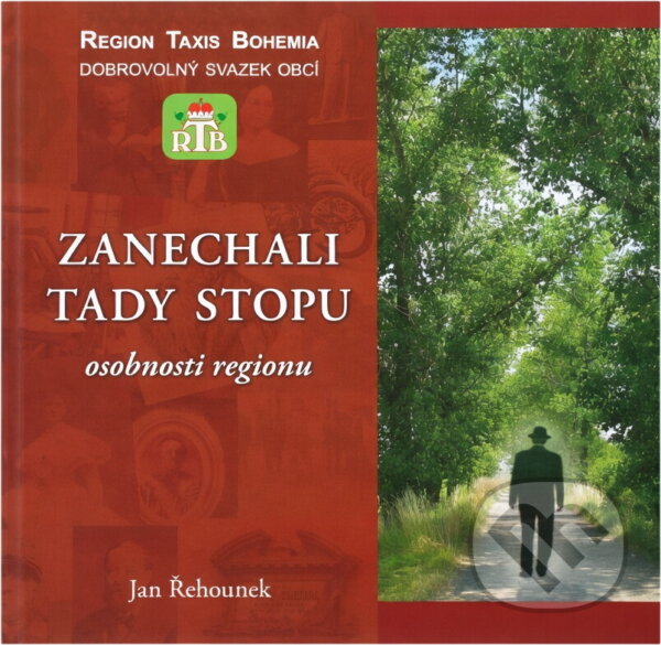 Kniha: Zanechali tady stopu : osobnosti regionu Taxis Bohemia (Jan Řehounek). , 2008