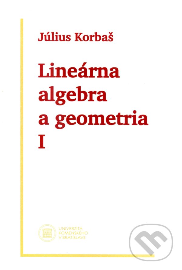 Levně Lineárna algebra a geometria I (2. vydanie) - Július Korbaš - kniha z kategorie Vysoké školy
