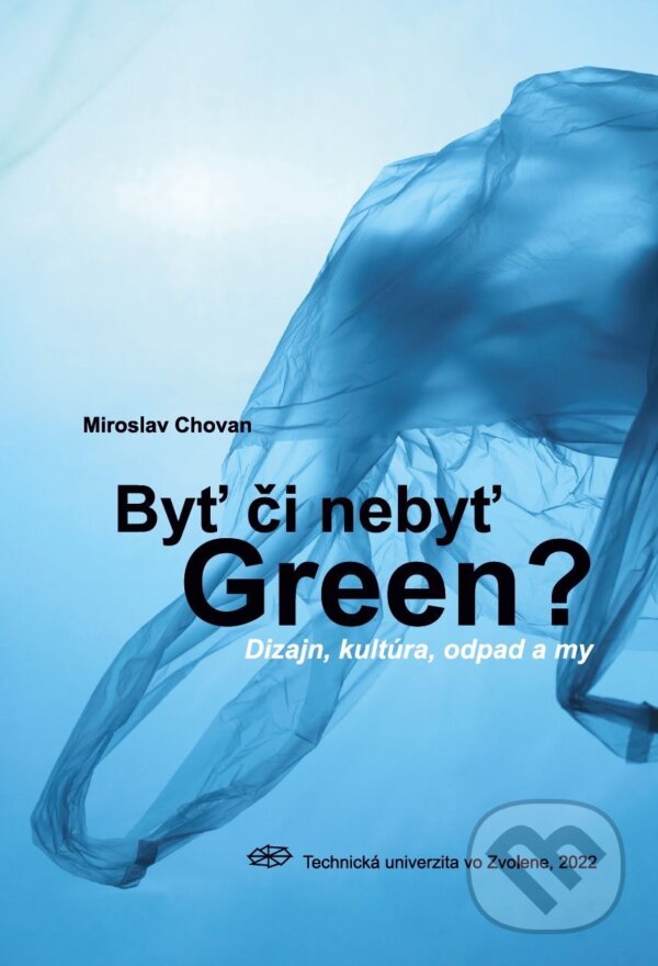 Levně Byť či nebyť Green? (Dizajn, kultúra, odpad a my) - Miroslav Chovan - kniha z kategorie Grafický dizajn