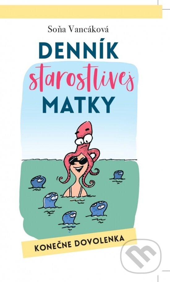 Levně Denník starostlivej matky - Konečne dovolenka - Soňa Vancáková - kniha z kategorie Beletria