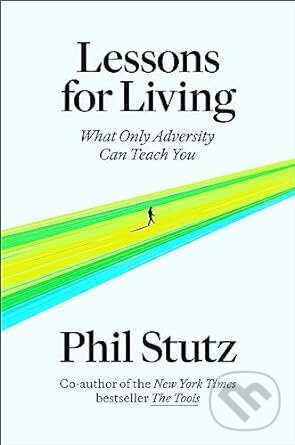 Lessons for Living - Phil Stutz, Random House, 2023