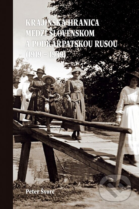 Levně Krajinská hranica medzi Slovenskom a Podkarpatskou Rusou (1919 – 1939) - kniha z kategorie História