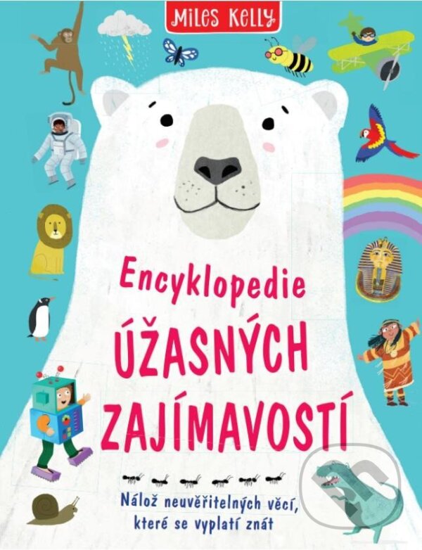 Kniha Encyklopedie úžasných zajímavostí - Nálož neuvěřitelných věcí, které se vyplatí znát