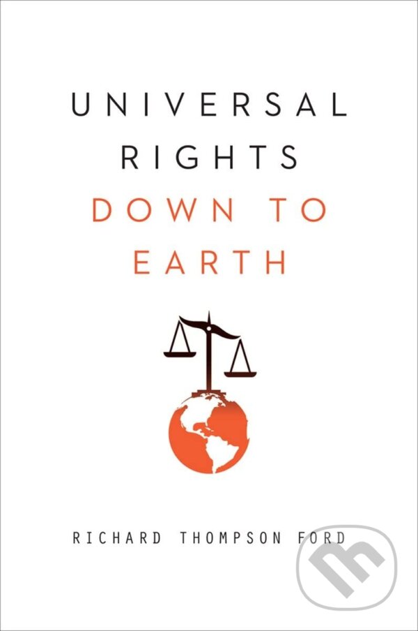 Kniha: Universal Rights Down to Earth (Richard Thompson Ford). W. W. Norton & Company, 2013