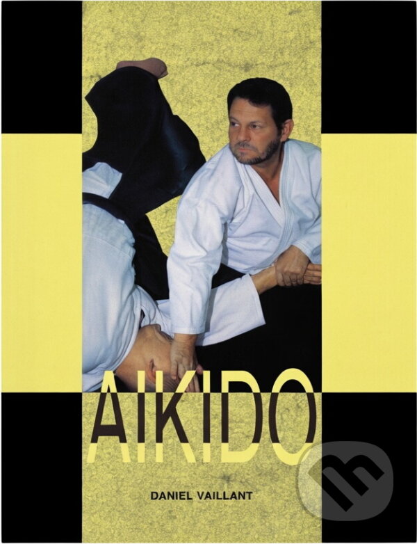 Kniha: Aikido : duch těla (Daniel Vaillant). Vodnář, 1997