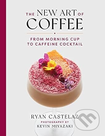 Levně New Art of Coffee (From Morning Cup to Caffiene Cocktail) - kniha z kategorie Podľa potraviny