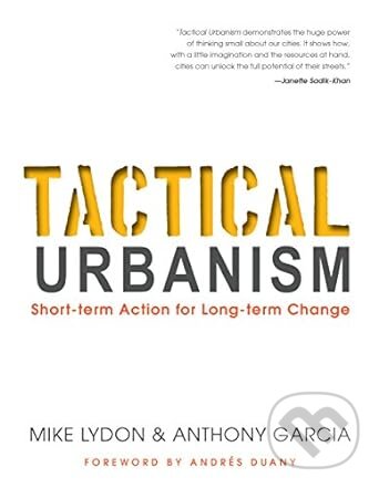 Kniha: Tactical Urbanism (Anthony Garcia a Mike Lydon). Island Press, 2015