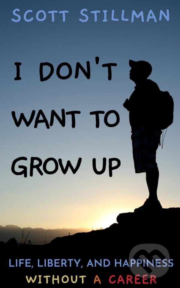Levně I Don't Want To Grow Up (Life, Liberty, and Happiness. Without a Career) - kniha z kategorie Motivácia a sebarozvoj