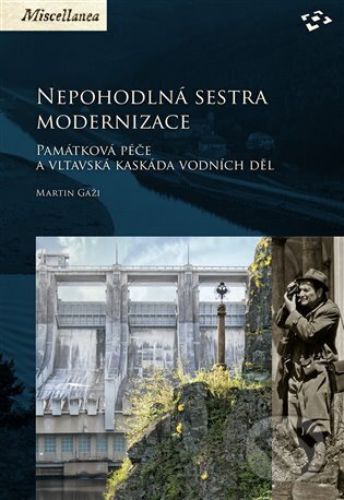 Levně Nepohodlná sestra modernizace (Památková péče a vltavská kaskáda vodních děl) - kniha z kategorie Životopisy